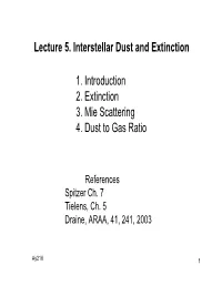 Lecture 5. Interstellar Dust and Extinction 1. Introduction 2. Extinction 3. Mie Scattering 4. Dust to Gas Ratio