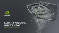 CUDA 11 and A100 - WHAT’S NEW? Markus Hrywniak, 23Rd June 2020 TOPICS for TODAY