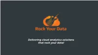 Delivering Cloud Analytics Solutions That Rock Your Data! About Us