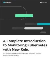 A Complete Introduction to Monitoring Kubernetes with New Relic the Fundamentals You Need to Know to Effectively Monitor Kubernetes Deployments Table of Contents