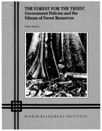 THE FOREST for the TREES? Government Policies and the Misuse of Forest Resources