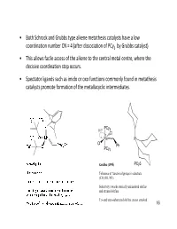 • Both Schrock and Grubbs Type Alkene Metathesis Catalysts Have a Low Coordination Number CN = 4 (After Dissociation of Pcy By