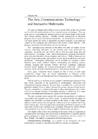Chapter Six the Arts, Communications Technology and Interactive Multimedia