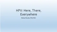 HPV: Here, There, Everywhere Denise Rizzolo, Phd, PA-C HPV Overview