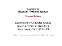 Lecture 7: Heapsort / Priority Queues Steven Skiena Department of Computer Science State University of New York Stony Brook, NY