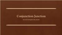 Conjunction Junction WHAT’S THEIR FUNCTION? What Are Conjunctions, Anyway?