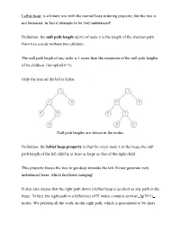 Leftist Heap: Is a Binary Tree with the Normal Heap Ordering Property, but the Tree Is Not Balanced. in Fact It Attempts to Be Very Unbalanced!