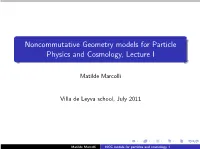 Noncommutative Geometry Models for Particle Physics and Cosmology, Lecture I