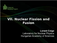 VII. Nuclear Fission and Fusion Lorant Csige