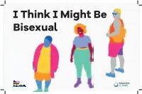 I Think I Might Be Bisexual “Don’T Let Society Tell You Or Categorize You As Confused Or Greedy Because of Who You Are