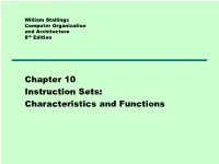 10 Instruction Sets: Characteristics and Functions Instruction Set = the Complete Collection of Instructions That Are Recognized by a CPU