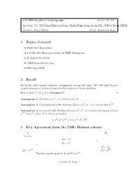 Lecture 14: Elgamal Encryption, Hash Functions from DL, Prgs from DDH 1 Topics Covered 2 Recall 3 Key Agreement from the Diffie