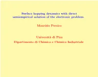 Surface Hopping Dynamics with Direct Semiempirical Solution of the Electronic Problem. Maurizio Persico Universit`A Di Pisa Dipa