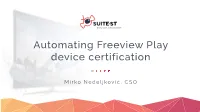 Automating Freeview Play Device Certification Easymirko Nedeljković, CSO How It All Started