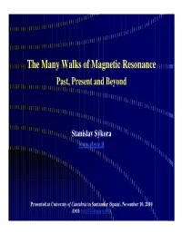 The Many Walks of Magnetic Resonance Past, Present and Beyond