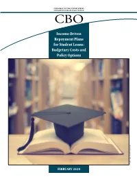Income-Driven Repayment Plans for Student Loans: Budgetary Costs and Policy Options © Ekaphon Maneechot/Shutterstock.Com FEBRUARY 2020 at a Glance