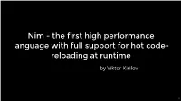 Nim - the First High Performance Language with Full Support for Hot Code- Reloading at Runtime
