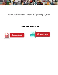 Some Video Games Require a Operating System