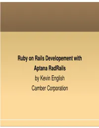 Ruby on Rails Developement with Aptana Radrails by Kevin English Camber Corporation Overview