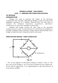 PHYSICS COURSE : US01CPHY02 UNIT – 2 : BRIDGES and THEIR APPLICATIONS DC BRIDGES INTRODUCTION Bridges Are Used to Measure the Values of the Electronic Components