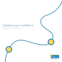 Develop Your Workforce Employer’S Guide to Higher Education This Booklet Sets out to Explain How Higher Level Skills Can Benefit Your Business