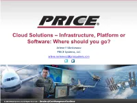 Cloud Solutions – Infrastructure, Platform Or Software: Where Should You Go? Arlene F Minkiewicz PRICE Systems, LLC Arlene.Minkiewicz@Pricesystems.Com
