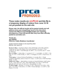 These Rodeo Results Are Unofficial and This File Is a Temporary Display of Rodeos from June 12-18 Not Yet Posted on the Web Site