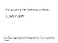 Binomial Trees • Stochastic Calculus, Ito’S Rule, Brownian Motion • Black-Scholes Formula and Variations • Hedging • Fixed Income Derivatives