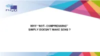 Why “Not- Compressing” Simply Doesn't Make Sens ?