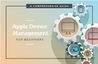 Apple Device Management for BEGINNERS Forbes Recently Reported Apple 2 Device Growth at 20 Percent in the Enterprise and That’S on Track to Double by 2020