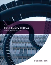 Fixed-Income Outlook Tail Risks Are Getting Fatter Contents Guggenheim’S Investment Process
