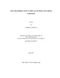 USING the HUBBERT CURVE to FORECAST OIL PRODUCTION TRENDS WORLDWIDE a Thesis by JASSIM M. ALMULLA Submitted to the Office Of