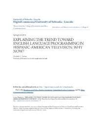 EXPLAINING the TREND TOWARD ENGLISH-LANGUAGE PROGRAMMING in HISPANIC-AMERICAN TELEVISION: WHY NOW? Elizabeth L