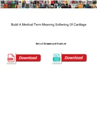 Build a Medical Term Meaning Softening of Cartilage