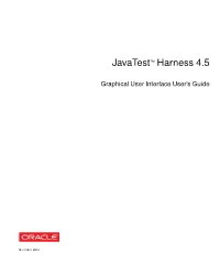Javatest™ Harness (The Harness) to Run Tests of the Test Suite, Browse Results, and Write Reports Test Results