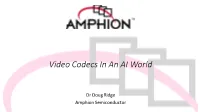 Amphion Video Codecs in an AI World