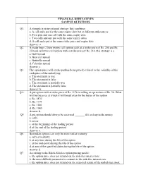 FINANCIAL DERIVATIVES SAMPLE QUESTIONS Q1. a Strangle Is an Investment Strategy That Combines A. a Call and a Put for the Same
