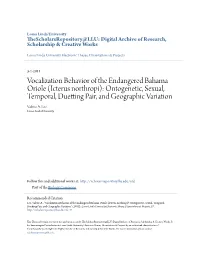Vocalization Behavior of the Endangered Bahama Oriole (Icterus Northropi): Ontogenetic, Sexual, Temporal, Duetting Pair, and Geographic Variation Valerie A