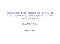 Dodging Raindrops: Escaping the Public Cloud a User Story of De-Google-Ication Using Freebsd and Other Open Source Software