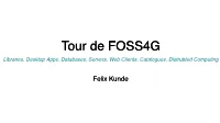 Tour De FOSS4G Libraries, Desktop Apps, Databases, Servers, Web Clients, Catalogues, Distrubted Computing