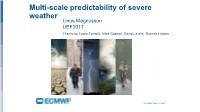 Multi-Scale Predictability of Severe Weather Linus Magnusson UEF2017 Thanks To: Laura Ferranti, Mark Rodwell, David Lavers, Thomas Haiden, …