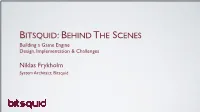 BITSQUID: BEHIND T HE SCENES Building a Game Engine Design, Implementation & Challenges