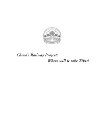 China's Railway Project: Where Will It Take Tibet? the Signed Articles in This Publication Do Not Necessarily Reflect the Views of the Tibetan Government-In-Exile