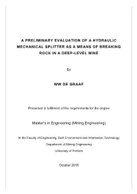 A PRELIMINARY EVALUATION of a HYDRAULIC MECHANICAL SPLITTER AS a MEANS of BREAKING ROCK in a DEEP-LEVEL MINE WW DE GRAAF Master