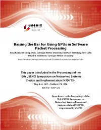 Raising the Bar for Using Gpus in Software Packet Processing Anuj Kalia and Dong Zhou, Carnegie Mellon University; Michael Kaminsky, Intel Labs; David G