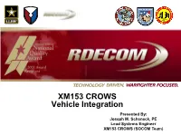 XM153 CROWS Vehicle Integration Presented By: Joseph M