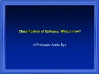 Classification of Epilepsy: What's New? A/Professor Annie