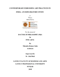 Contemporary Embossing Art Practices in India: an Exploratory Study” Has Been Prepared by Me Under the Guidelines of Dr