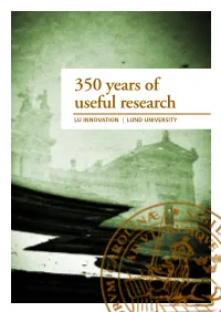 350 Years of Useful Research LU INNOVATION | LUND UNIVERSITY Innovations and Discoveries from Lund Lund University Is an Innovative University