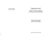 Figuring the Self Subject, Absolute, and Others in Classical German Philosophy